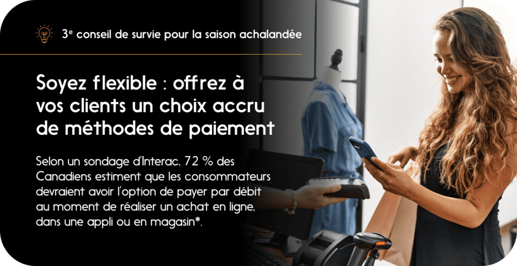 3e conseil de survie pour la saison achalandée : Utilisez Virement Interac pour percevoir des paiements auprès des clients. 